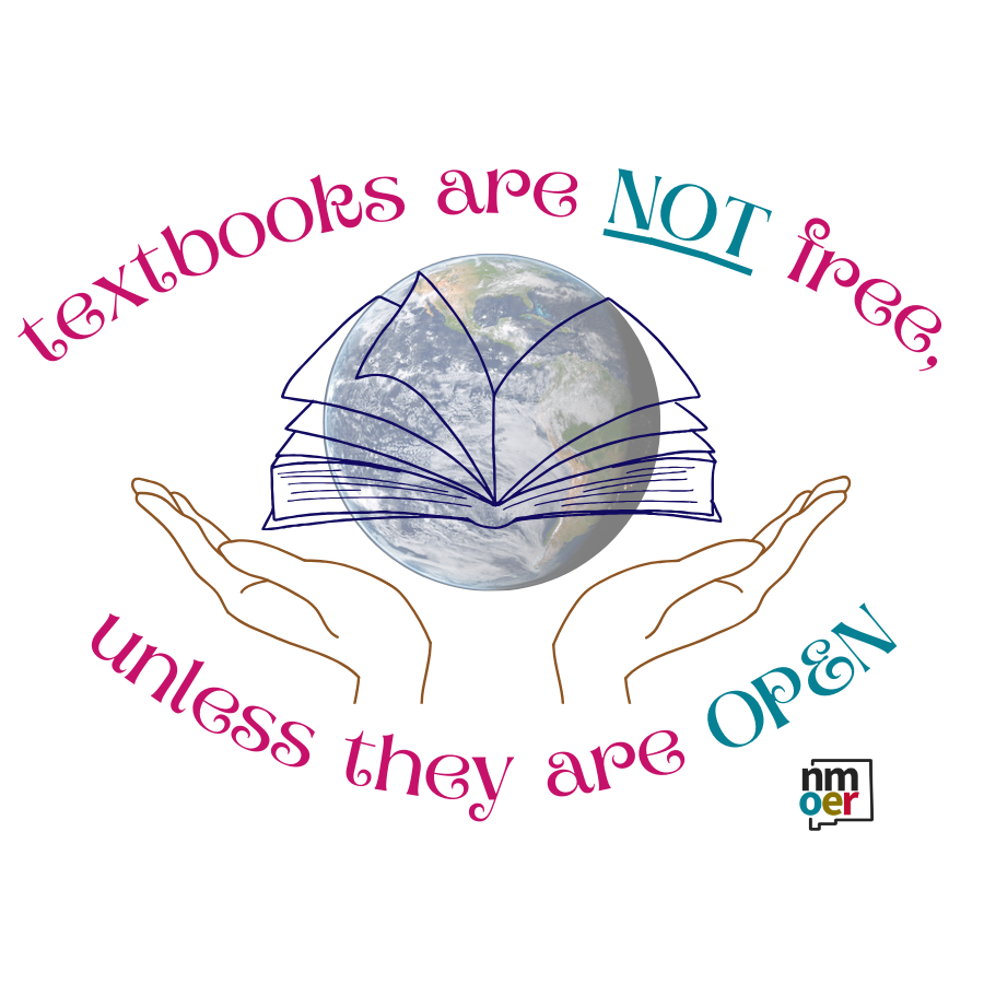 Illustration of hands holding a globe with an open book overlay. Text reads: 'Textbooks are NOT free, unless they are OPEN.' NM OER logo appears in the corner. Textbooks Aren't Free, Unless They Are Open © 2025 by Samantha Williams is licensed under CC BY 4.0